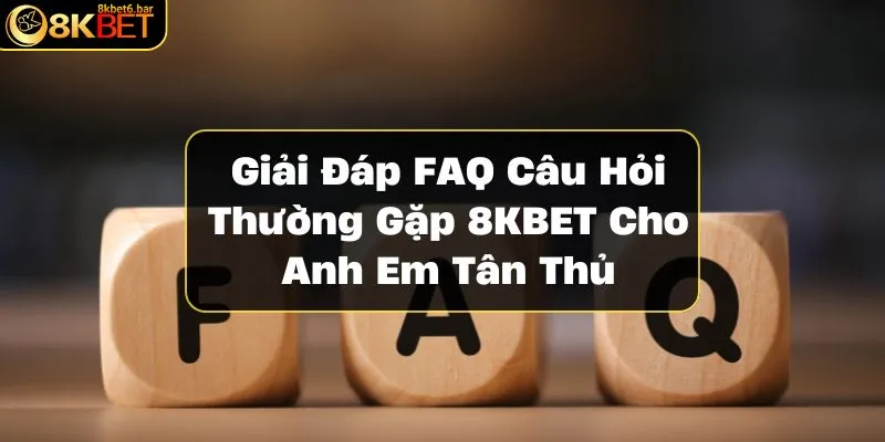 FAQ-cau-hoi-thuong-gap-8KBET